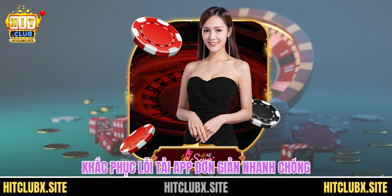 tải hitclub ios Khắc phục lỗi tải app đơn giản nhanh chóng